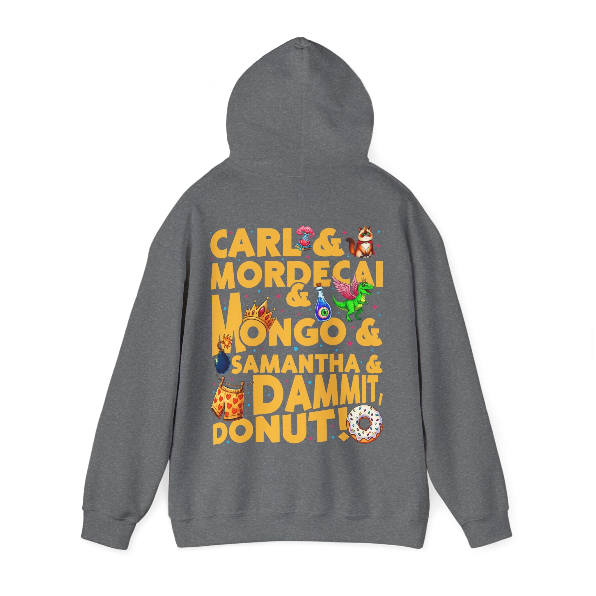 “CARL & MORDECAI & MONGO & SAMANTHA & DAMMIT, DONUT!” Hoodie — Full Party Chaos, Zero Subtlety