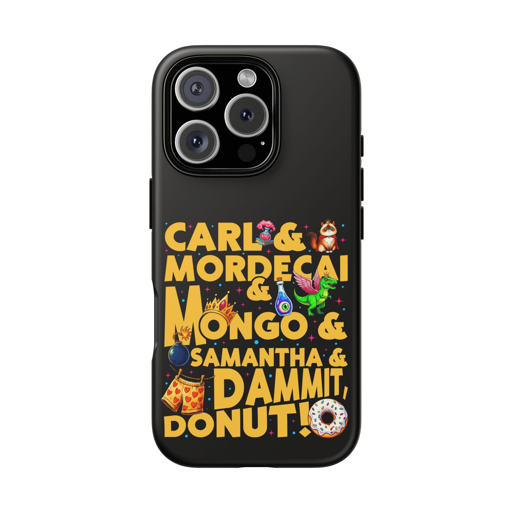 "Carl & Mordecai & Mongo & Samantha & Dammit, Donut!" Phone Case