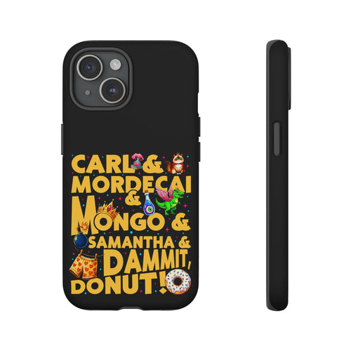 "Carl & Mordecai & Mongo & Samantha & Dammit, Donut!" Phone Case
