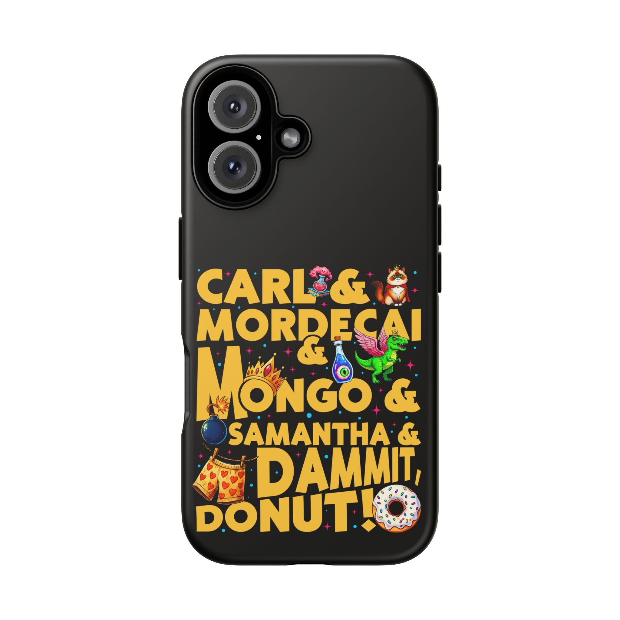 "Carl & Mordecai & Mongo & Samantha & Dammit, Donut!" Phone Case